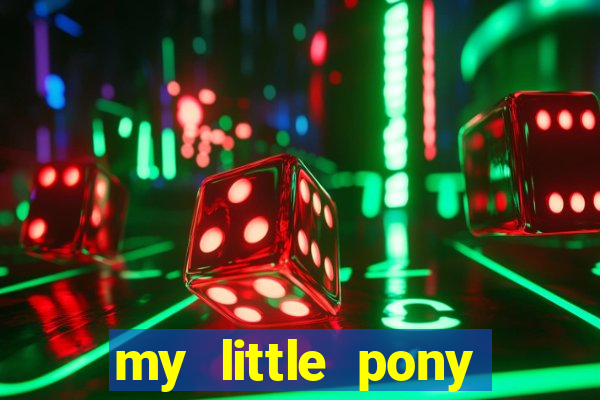 my little pony jogos de vestir